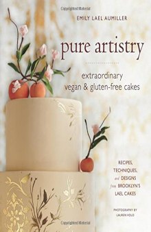 Pure artistry : extraordinary vegan & gluten-free cakes