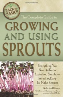 The Complete Guide to Growing and Using Sprouts: Everything You Need to Know Explained Simply - Including Easy-To-Make Recipes