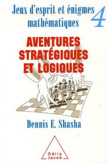 Jeux d’esprit et énigmes mathématiques IV : aventures stratégiques et logiques