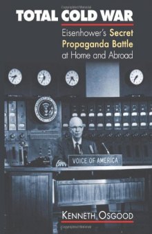 Total Cold War: Eisenhower’s Secret Propaganda Battle at Home and Abroad
