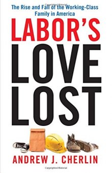 Labor’s Love Lost: The Rise and Fall of the Working-Class Family in America