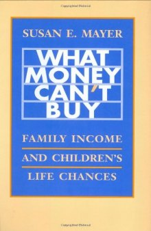 What Money Can’t Buy: Family Income and Children’s Life Chances