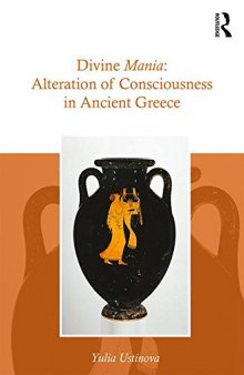 Divine Mania: Alteration of Consciousness in Ancient Greece