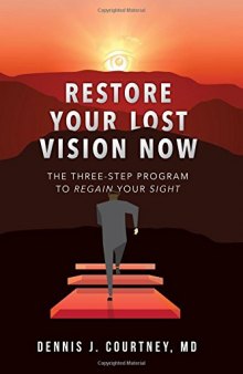 Restore Your Lost Vision: The Three-Step Program to Regain Your Sight