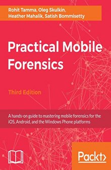 Practical Mobile Forensics: A hands-on guide to mastering mobile forensics for the iOS, Android, and the Windows Phone platforms