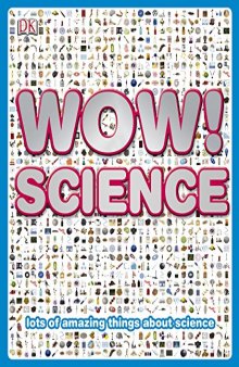 Wow! Science: Lots of Amazing Things About Science