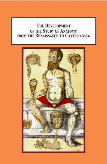 The Development of the Study of Anatomy from the Renaissance to Cartesianism: Da Carpi, Vesalius, Estienne, Bidloo