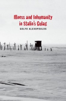 Illness and Inhumanity in Stalin’s Gulag