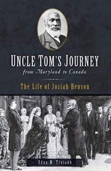 Uncle Tom’s Journey from Maryland to Canada: The Life of Josiah Henson