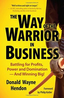 The Way of the Warrior in Business: Battling for Profits, Power, and Domination--and Winning Big!