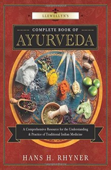 Llewellyn’s Complete Book of Ayurveda: A Comprehensive Resource for the Understanding & Practice of Traditional Indian Medicine