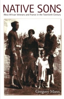 Native Sons: West African Veterans and France in the Twentieth Century