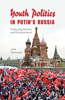 Youth Politics in Putin’s Russia: Producing Patriots and Entrepreneurs
