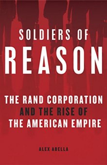 Soldiers of Reason: The RAND Corporation and the Rise of The American Empire