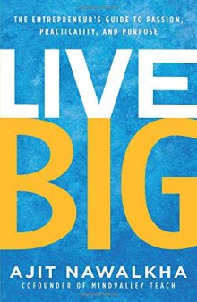 Live Big: The Entrepreneur’s Guide to Passion, Practicality, and Purpose