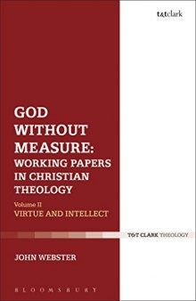God without Measure: Working Papers in Christian Theology, Volume II: Virtue and Intellect