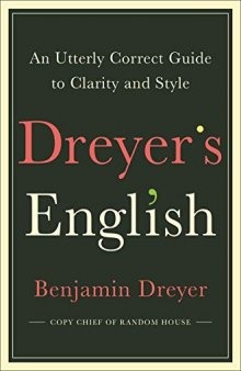 Dreyer’s English: An Utterly Correct Guide to Clarity and Style from the Copy Chief of Random House