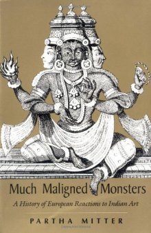 Much Maligned Monsters: A History of European Reactions to Indian Art