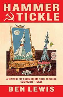 Hammer And Tickle: A History Of Communism Told Through Communist Jokes