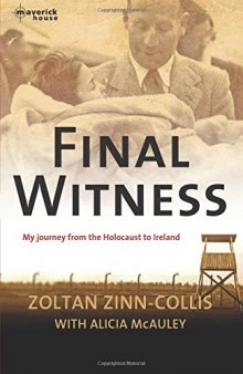 Final Witness My journey from the holocaust to Ireland