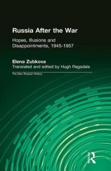 Russia After The War: Hopes, Illusions, And Disappointments, 1945 1957