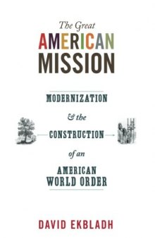The Great American Mission: Modernization and the Construction of an American World Order