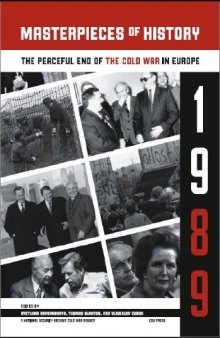Masterpieces of History: The Peaceful End of the Cold War in Europe, 1989
