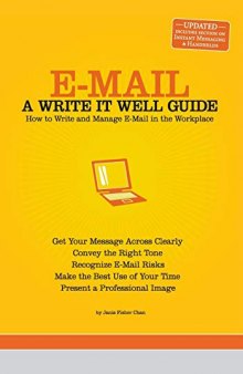 E-Mail: A Write It Well Guide--How to Write and Manage E-Mail in the Workplace