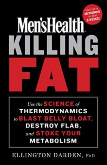 Men’s Health Killing Fat: Use the Science of Thermodynamics to Blast Belly Bloat, Destroy Flab, and Stoke Your Metabolism