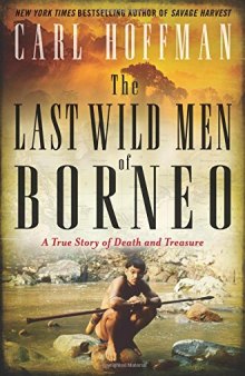 The Last Wild Men of Borneo: A True Story of Death and Treasure