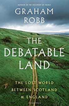 The Debatable Land: The Lost World Between Scotland and England