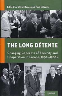 The Long Détente: Changing Concepts of Security and Cooperation in Europe, 1950s-1980s