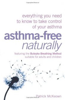 Asthma-Free Naturally: Everything You Need to Know to Take Control of Your Asthma