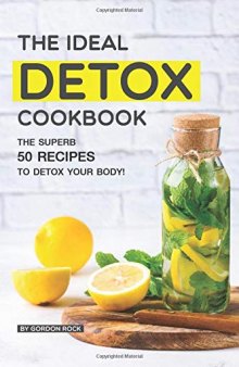 The Ideal Detox Cookbook: The Superb 50 Recipes to Detox your Body!
