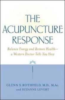 The Acupuncture Response: Balance Energy and Restore Health--A Western Doctor Tells You How