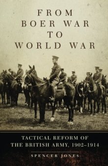 From Boer War to World War: Tactical Reform of the British Army, 1902–1914