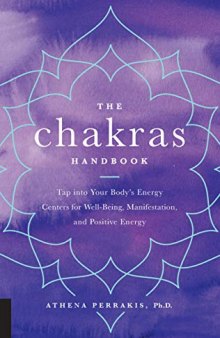 The Chakras Handbook: Tap into Your Body’s Energy Centers for Well-Being, Manifestation, and Positive Energy