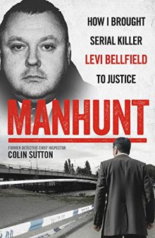 Manhunt: How I Brought Serial Killer Levi Bellfield To Justice