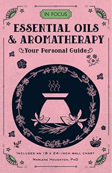 In Focus Essential Oils & Aromatherapy: Your Personal Guide - Includes an 18x24-inch wall chart