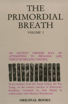Primordial Breath: An Ancient Chinese Way of Prolonging Life Through Breath Control, Vol. 1: Seven Treaties from the Taoist Canon, the Tao Tsang