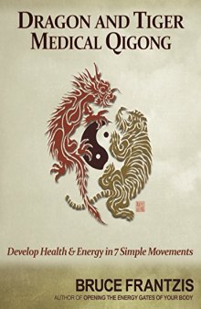 Dragon and Tiger Medical Qigong: Develop Health and Energy in 7 Simple Movements