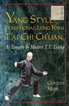 Yang Style Traditional Long Form T’ai Chi Ch’uan: As Taught by T.T. Liang