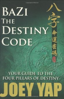 Bazi - The Destiny Code (Book 1): Your Guide to the Four Pillar of Destin