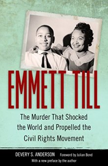 Emmett Till: The Murder That Shocked the World and Propelled the Civil Rights Movement