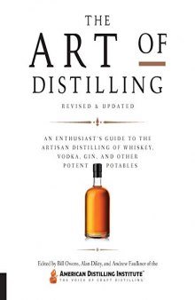 The Art of Distilling, Revised and Expanded:An Enthusiast’s Guide to the Artisan Distilling of Whiskey, Vodka, Gin and other Potent Potables