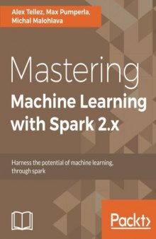 Mastering Machine Learning with Spark 2.x: Harness the potential of machine learning, through spark
