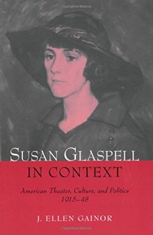 Susan Glaspell in Context: American Theater, Culture, and Politics 1915-48