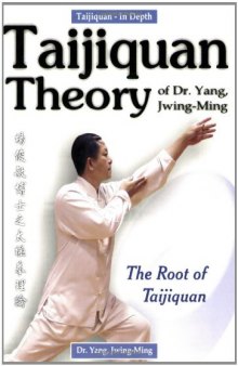 Taijiquan Theory of Dr. Yang, Jwing-Ming: The Root of Taijiquan