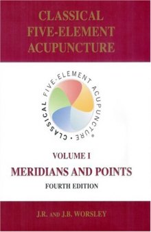 Classical Five-Element Acupuncture: Volume I, Meridians and Points (4th Ed.)