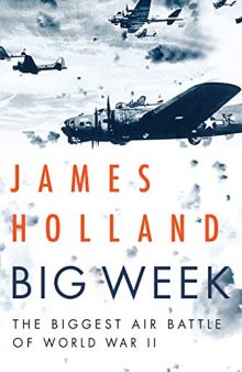 Big Week: The Biggest Air Battle of World War Two